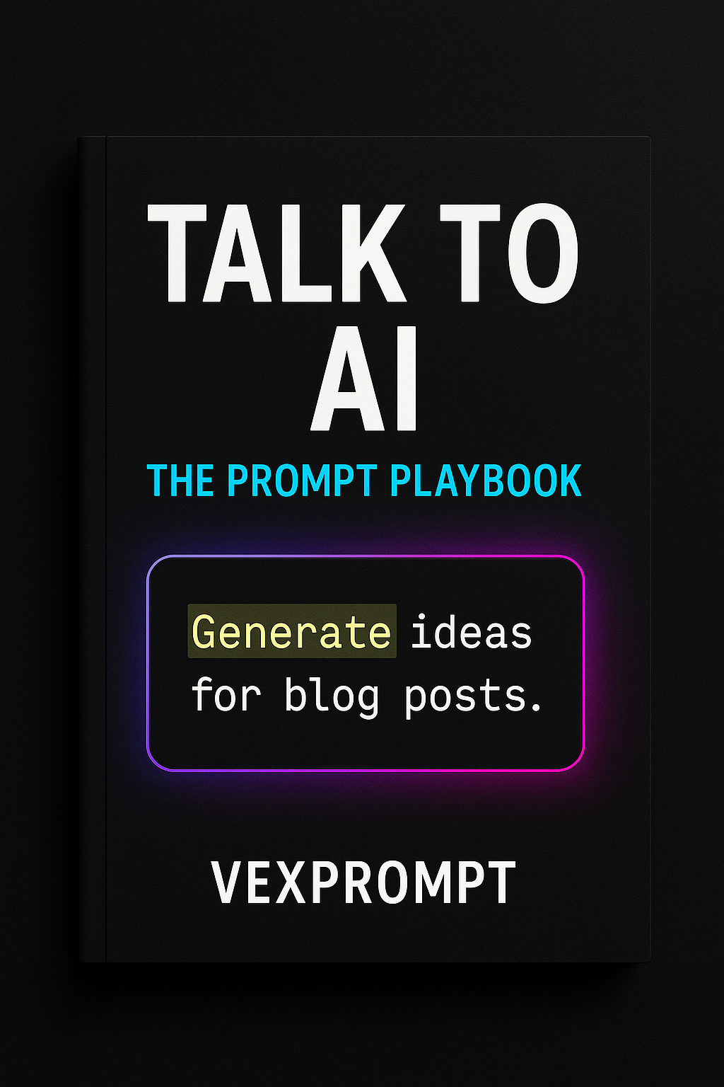 Talk to AI: The Prompt Playbook